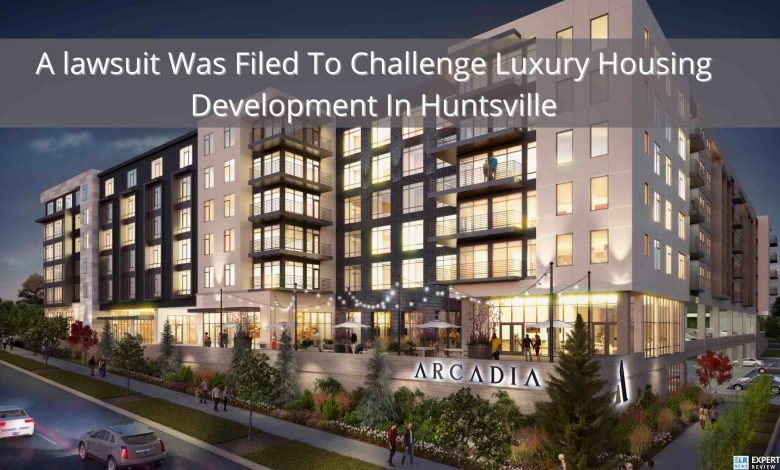 A lawsuit Was Filed To Challenge Luxury Housing Development In Huntsville