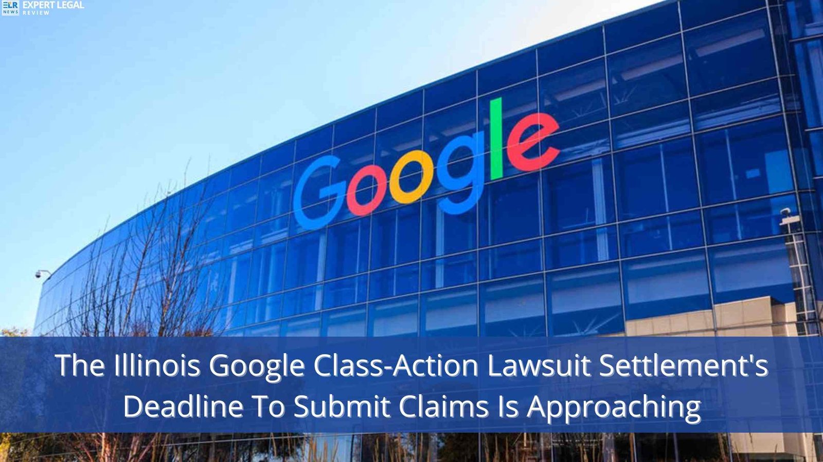The Illinois Google Class-Action Lawsuit Settlement's Deadline To Submit Claims Is Approaching